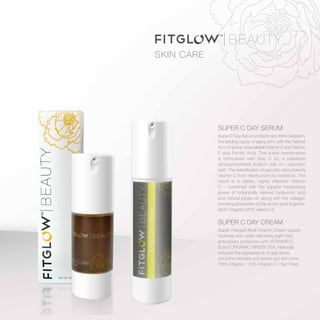 SUPER C DAY SERUM
Super C Day Serum protects skin from oxidation,
the leading cause of aging skin, with the highest
form of active, bioavailable Vitamin C and Vitamin
E plus Ferulic Acid. This super combination
is formulated with Stay C 50, a stabilized
(phosphorylated) sodium salt of L-ascorbic
acid. The esterification of ascorbic acid protects
vitamin C from destruction by oxidation. The
result is a stable, highly effective Vitamin
C - combined with the superior moisturizing
power of botanically derived hyaluronic acid
and natural jojoba oil, along with the collagen
boosting properties of the amino acid Arginine.
(85% Organic) (20% vitamin C)
SUPER C DAY CREAM
Super charged Multi-Vitamin Cream quickly
hydrates skin while delivering eight-fold
antioxidant protection with VITAMINS C,
B and ORGANIC GREEN TEA. Naturally
reduces the appearance of age spots,
smooths wrinkles and evens out skin tone.
(78% Organic / 15% Vitamin C / Nut Free)
SKIN CARE
 