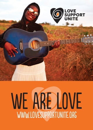 ww.lsufoundation.co.uk
WE ARE LOVEwww.lovesupportunite.ORG
LOVE
SUPPORT
UNITE
 