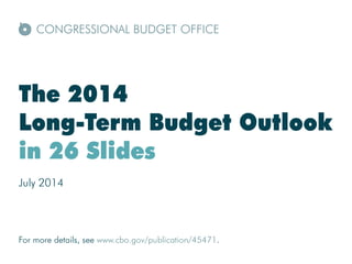 The 2014 Long-Term Budget Outlook in 26 Slides