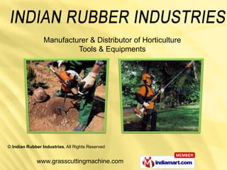 Manufacturer & Distributor of Horticulture
                          Tools & Equipments




© Indian Rubber Industries, All Rights Reserved


              www.grasscuttingmachine.com
 