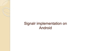 Signalr implementation on
Android
 