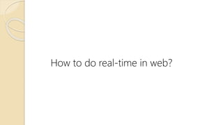 How to do real-time in web?
 