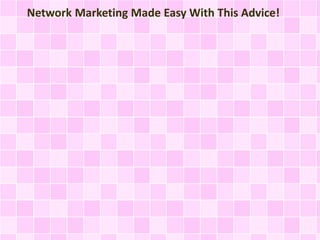 Network Marketing Made Easy With This Advice!
 