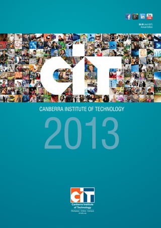 $6.95 (incl GST)
Annual Edition
CANBERRA INSTITUTE OF TECHNOLOGY
2013
Canberra Institute
of Technology
Workplace Online Campus
cit.edu.au
 