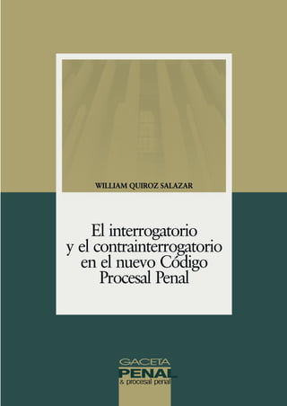 GACETA
& procesal penal
WILLIAM QUIROZ SALAZAR
El interrogatorio
y el contrainterrogatorio
en el nuevo Código
Procesal Penal
 