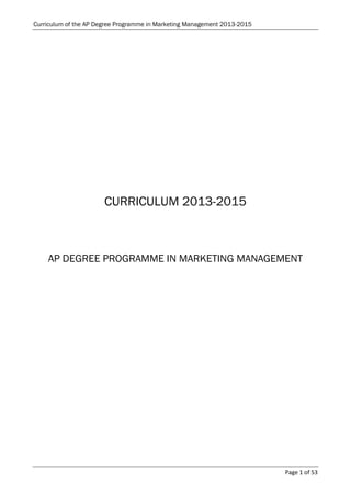 Curriculum of the AP Degree Programme in Marketing Management 2013-2015
Page 1 of 53
CURRICULUM 2013-2015
AP DEGREE PROGRAMME IN MARKETING MANAGEMENT
 