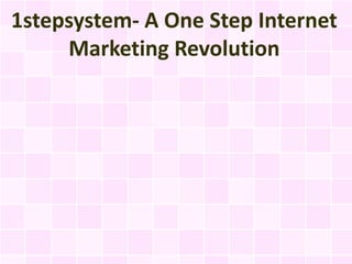 1stepsystem- A One Step Internet
     Marketing Revolution
 