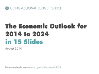 The Economic Outlook for 2014 to 2024 in 15 Slides