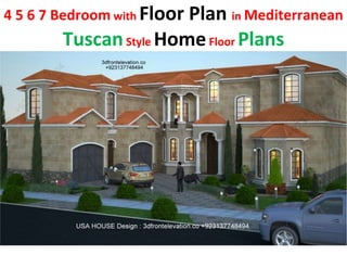 4 5 6 7 Bedroom with Floor Plan in Mediterranean
TuscanStyle HomeFloor Plans
 