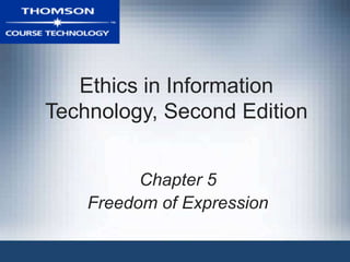 Ethics in Information
Technology, Second Edition
Chapter 5
Freedom of Expression
 