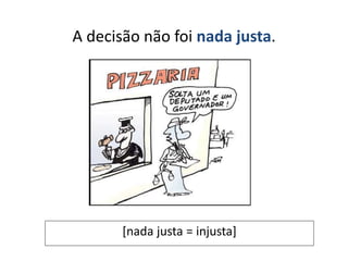 A decisão não foi nada justa.
[nada justa = injusta]
 