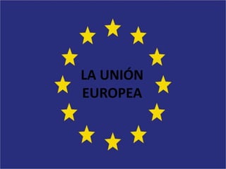 LA UNIÓN
EUROPEA
 