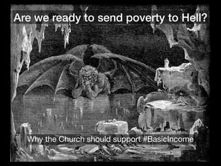 Are we ready to send poverty to Hell?
Why the Church should support #BasicIncome
 