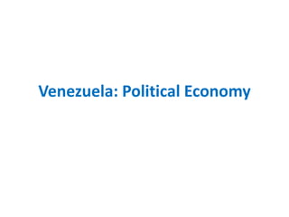Venezuela: Political Economy
 