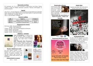 CALIJU 2016
Agende essa data! 28-31/01/2016.
Acesse www.juname.com.br
Acampamento 2016
De 06 a 09 de fevereiro de 2016,
acontecerá na UNIMEP Taquaral o
Acampamento de Carnaval Bi-
Distrital Campinas / Piracicaba.
Acesse www.oasis2016.com.br
Venha o Teu Reino! Este é o nosso
tema e o nosso clamor! Senhor, que o
Teu Reino venha, que o Teu Reino
encha nossas casas, que o Teu Reino
alcance nossas famílias, que o Teu
Reino preencha nosso local de
trabalho, que o Teu Reino ocupe o
primeiro lugar em nossas vidas.
Reencontro com Deus
Foi realizado, de 13 a 15 de novembro o Reencontro com Deus. Muitos
irmãos e irmãs do Matão estiveram presente. Maiores informações no
próximo boletim.
Agenda
18 a 22/11: Concilio Regional. Será realizado nas dependências do Ipê Park
Hotel, situado na Rod. Washington Luís, km 428, Cedral, S. José do Rio Preto.
28/11: Tarde Feliz, no Matão, às 15h.
20/12: Culto de Natal, no Matão.
Escala do cultinho
Programação da semana
Domingo: 9h00 - Escola Dominical
19h00 - Culto Vespertino
2ª feira: 19:30h - Culto na Congregação dos Marques
3ª feira: 20h00 - Discipulado
5ª feira: 19h30 - Reunião de oração
Sábado: 19h30 - Culto da Juventude
Biblioteca - novidades
Livro “O Peregrino”: O clássico livro
de John Bunyan relata a viagem de
Cristão, um peregrino espiritualmente
abatido, que viaja rumo à Cidade
Celestial.
DVD “Marcado Pela Promessa”:
Brady é o filho predileto e, assim como
José da Bíblia, acaba despertando o
ódio de seus irmãos, que cometem um
crime imperdoável para afastá-lo do
pai.
Receba o Boletim por e-mail
Se você deseja receber o nosso
Boletim por e-mail, procure o
Samuel. É prático, colorido, você
fica por dentro das notícias no
sábado e ainda pode arquivar com
facilidade!
Aniversariante da semana
19/11 – Uryan
Oração pelos enfermos
Oremos por irmãos
que se encontram
enfermos: Maria
Augusta, Nadir
Galvão, Rosângela,
Aline Camargo, Alice (Marques),
Nide e João Victor.
“Muito pode, por sua eficácia, a
súplica do justo.” Tiago 5:16
Versículo
Programação Distrital dos Juvenis
DIA Turma 1 Turma 2
15/11 Fabiana (profª) e Marli (aux) Ana Paula
22/11 Cláudia Tanaami (profª) e Selminha (aux) Samuel
29/11 Lia (profª) e Laurinha (aux) Valéria
 