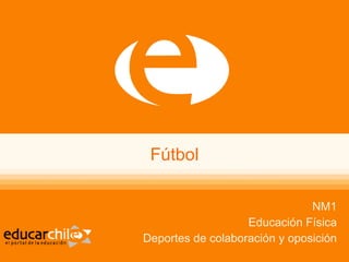 Fútbol NM1 Educación Física Deportes de colaboración y oposición 