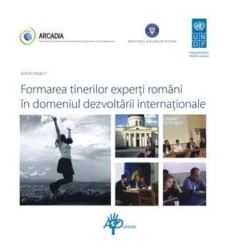 Formarea tinerilor experți români
în domeniul dezvoltării internaționale
RAPORT PROIECT
 