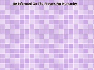 Be Informed On The Prayers For Humanity
 