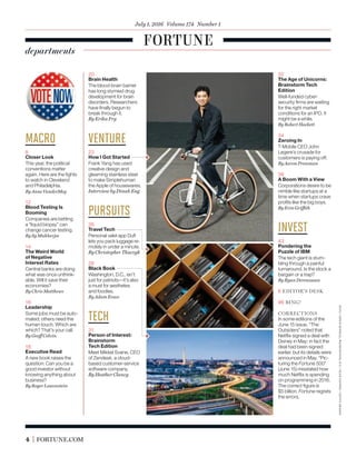 4 FORTUNE.COM
Macro
8
Closer Look
This year, the political
conventions matter
again. Here are the ﬁghts
to watch in Cleveland
and Philadelphia.
By Anne VanderMey
12
Blood Testing Is
Booming
Companies are betting
a “liquid biopsy” can
change cancer testing.
By Sy Mukherjee
14
The Weird World
of Negative
Interest Rates
Central banks are doing
what was once unthink-
able. Will it save their
economies?
By Chris Matthews
16
Leadership
Some jobs must be auto-
mated; others need the
human touch. Which are
which? That’s your call.
By Geoff Colvin
18
Executive Read
A new book raises the
question: Can you be a
good investor without
knowing anything about
business?
By Roger Lowenstein
20
Brain Health
The blood-brain barrier
has long stymied drug
development for brain
disorders. Researchers
have ﬁnally begun to
break through it.
By Erika Fry
Venture
23
How I Got Started
Frank Yang has used
creative design and
gleaming stainless steel
to make Simplehuman
the Apple of housewares.
Interview by Dinah Eng
pursuits
26
Travel Tech
Personal valet app Duﬂ
lets you pack luggage re-
motely in under a minute.
By Christopher Tkaczyk
28
Black Book
Washington, D.C., isn’t
just for patriots—it’s also
a must for aesthetes
and foodies.
By Adam Erace
Tech
31
Person of Interest:
Brainstorm
Tech Edition
Meet Mikkel Svane, CEO
of Zendesk, a cloud-
based customer-service
software company.
By Heather Clancy
32
The Age of Unicorns:
Brainstorm Tech
Edition
Well-funded cyber-
security ﬁrms are waiting
for the right market
conditions for an IPO. It
might be a while.
By Robert Hackett
34
Zeroing In
T-Mobile CEO John
Legere’s crusade for
customers is paying off.
By Aaron Pressman
36
A Boom With a View
Corporations desire to be
nimble like startups at a
time when startups crave
proﬁts like the big boys.
By Erin Griffith
invest
43
Pondering the
Puzzle of IBM
The tech giant is stum-
bling through a painful
turnaround. Is the stock a
bargain or a trap?
By Ryan Derousseau
6 EDITOR’S DESK
96 BING!
CORRECTIONS
In some editions of the
June 15 issue, “The
Outsiders” noted that
Netﬂix signed a deal with
Disney in May; in fact the
deal had been signed
earlier, but its details were
announced in May. “Pic-
turing the Fortune 500”
(June 15) misstated how
much Netﬂix is spending
on programming in 2016.
The correct ﬁgure is
$5 billion. Fortune regrets
the errors.
dufl:chrishinkle;washington,d.c.:seanpavone—gettyimages
departments
July 1, 2016 Volume 174 Number 1
 