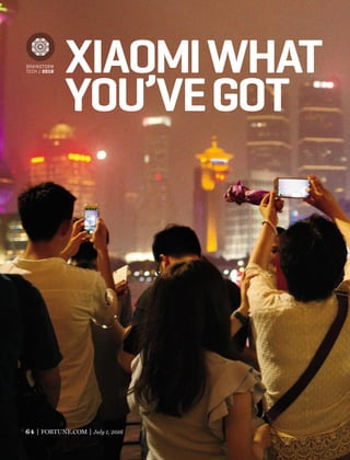 64 FORTUNE.COM July 1, 2016
XIAOMIWHAT
YOU’VEGOT
BRAINSTORM
TECH / 2016
 