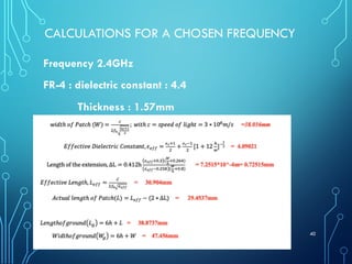 CALCULATIONS FOR A CHOSEN FREQUENCY
Frequency 2.4GHz
FR-4 : dielectric constant : 4.4
Thickness : 1.57mm
40
 