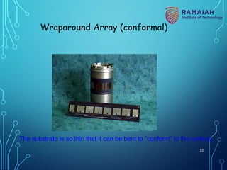 Wraparound Array (conformal)
The substrate is so thin that it can be bent to “conform” to the surface.
53
 