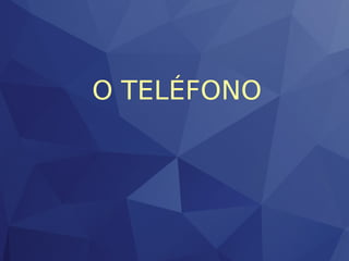 O TELÉFONO
 