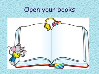 Open your books
 