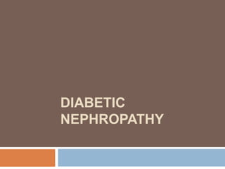 DIABETIC
NEPHROPATHY
 