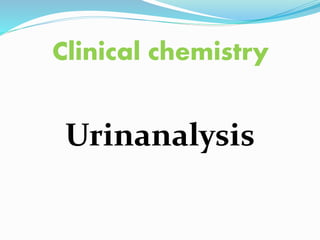 Clinical chemistry
Urinanalysis
 