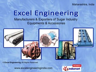 Maharashtra, India




             Manufacturers & Exporters of Sugar Industry
                     Equipments & Accessories




© Excel Engineering, All Rights Reserved


             www.excelengineeringindia.com
 