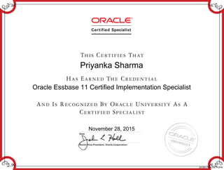 Priyanka Sharma
Oracle Essbase 11 Certified Implementation Specialist
November 28, 2015
241841783ESS11OPN
 
