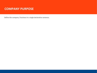 COMPANY PURPOSE
Define the company / business in a single declarative sentence.
 