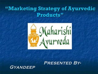 “ Marketing Strategy of Ayurvedic Products” ,[object Object]