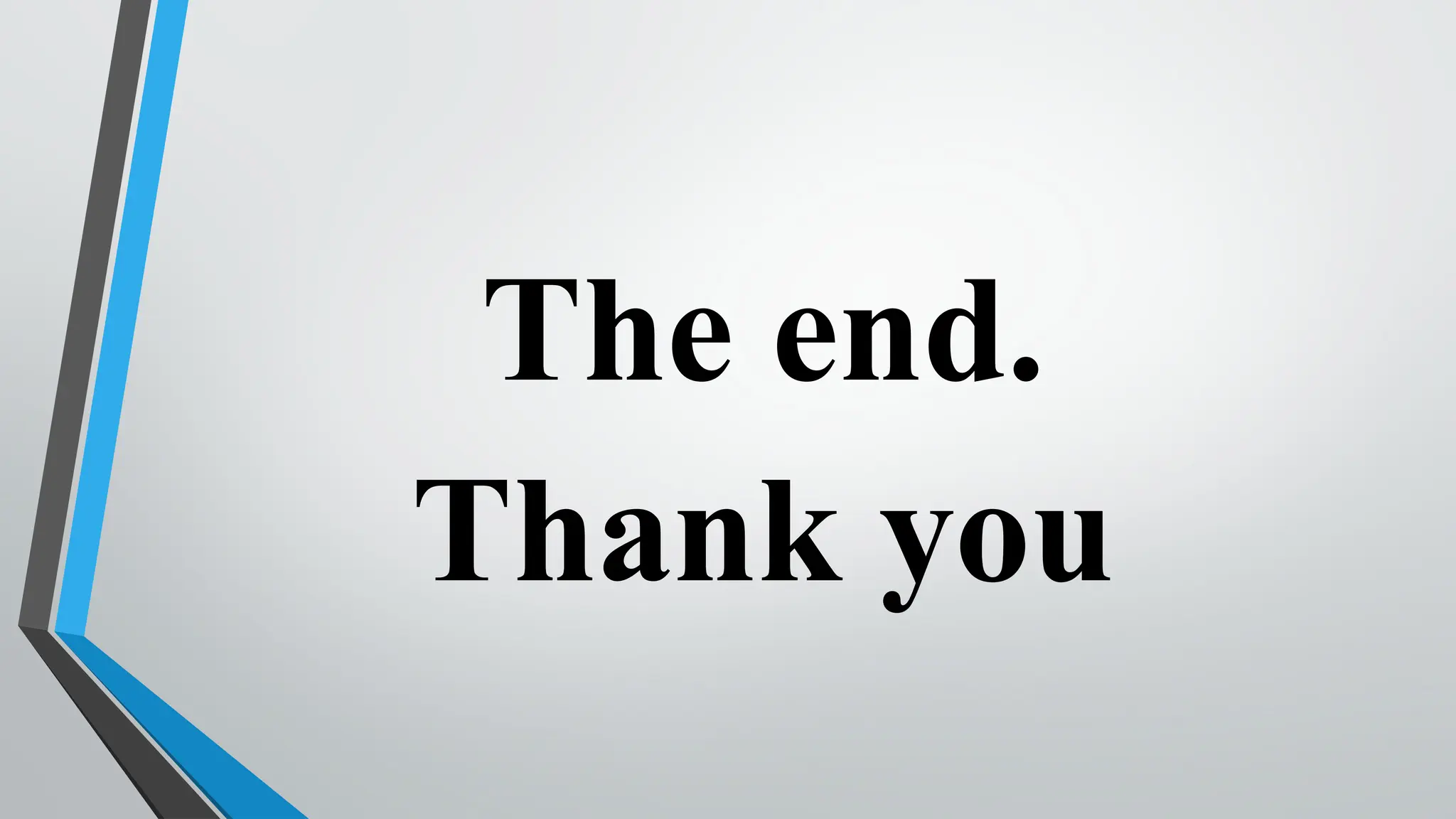 The end.
Thank you
 