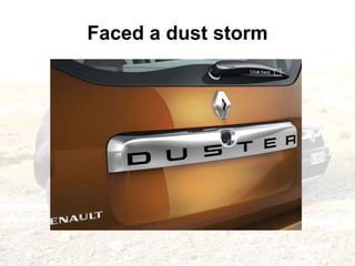 Faced a dust storm
 