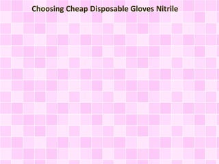 Choosing Cheap Disposable Gloves Nitrile
 
