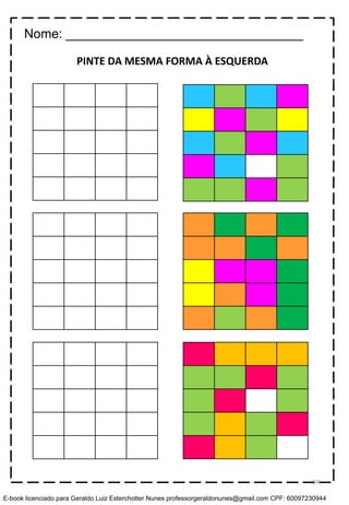 PINTE DA MESMA FORMA À ESQUERDA
Nome: _________________________________
100
E-book licenciado para Geraldo Luiz Esterchotter Nunes professorgeraldonunes@gmail.com CPF: 60097230944
 