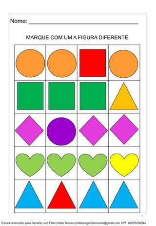 MARQUE COM UM A FIGURA DIFERENTE
Nome: __________________________________
12
E-book licenciado para Geraldo Luiz Esterchotter Nunes professorgeraldonunes@gmail.com CPF: 60097230944
 