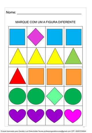 MARQUE COM UM A FIGURA DIFERENTE
Nome: __________________________________
13
E-book licenciado para Geraldo Luiz Esterchotter Nunes professorgeraldonunes@gmail.com CPF: 60097230944
 