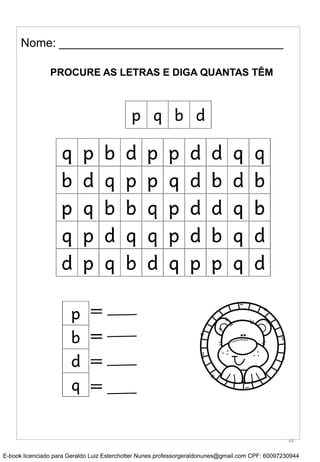 Nome: __________________________________
PROCURE AS LETRAS E DIGA QUANTAS TÊM
44
E-book licenciado para Geraldo Luiz Esterchotter Nunes professorgeraldonunes@gmail.com CPF: 60097230944
 