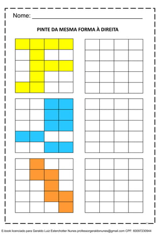 PINTE DA MESMA FORMA À DIREITA
Nome: _________________________________
85
E-book licenciado para Geraldo Luiz Esterchotter Nunes professorgeraldonunes@gmail.com CPF: 60097230944
 