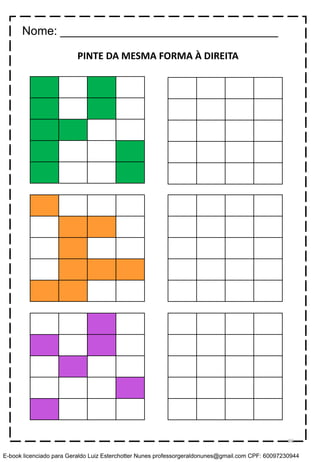 PINTE DA MESMA FORMA À DIREITA
Nome: _________________________________
86
E-book licenciado para Geraldo Luiz Esterchotter Nunes professorgeraldonunes@gmail.com CPF: 60097230944
 