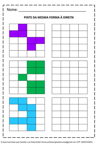 PINTE DA MESMA FORMA À DIREITA
Nome: _________________________________
87
E-book licenciado para Geraldo Luiz Esterchotter Nunes professorgeraldonunes@gmail.com CPF: 60097230944
 