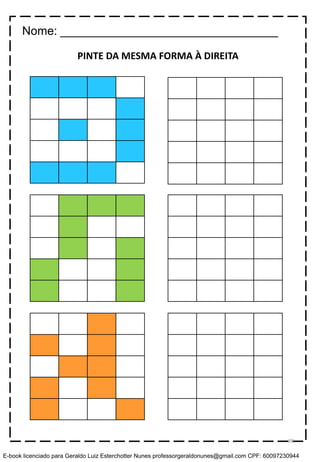 PINTE DA MESMA FORMA À DIREITA
Nome: _________________________________
88
E-book licenciado para Geraldo Luiz Esterchotter Nunes professorgeraldonunes@gmail.com CPF: 60097230944
 