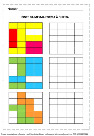PINTE DA MESMA FORMA À DIREITA
Nome: _________________________________
89
E-book licenciado para Geraldo Luiz Esterchotter Nunes professorgeraldonunes@gmail.com CPF: 60097230944
 