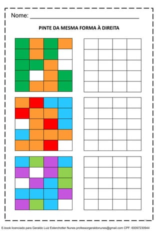 PINTE DA MESMA FORMA À DIREITA
Nome: _________________________________
90
E-book licenciado para Geraldo Luiz Esterchotter Nunes professorgeraldonunes@gmail.com CPF: 60097230944
 