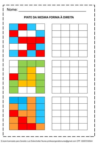 PINTE DA MESMA FORMA À DIREITA
Nome: _________________________________
92
E-book licenciado para Geraldo Luiz Esterchotter Nunes professorgeraldonunes@gmail.com CPF: 60097230944
 