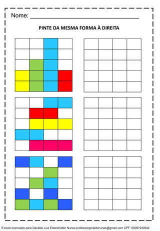 PINTE DA MESMA FORMA À DIREITA
Nome: _________________________________
93
E-book licenciado para Geraldo Luiz Esterchotter Nunes professorgeraldonunes@gmail.com CPF: 60097230944
 