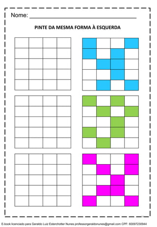 PINTE DA MESMA FORMA À ESQUERDA
Nome: _________________________________
94
E-book licenciado para Geraldo Luiz Esterchotter Nunes professorgeraldonunes@gmail.com CPF: 60097230944
 